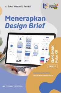 Menerapkan Desain Brief: Fase F SMK/MAK Kelas XII Konsentrasi Keahlian Desain Komunikasi Visual
