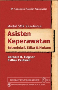 Asisten Keperawatan: Introduksi, Etika, & Hukum = Nursing Assistant: a Nursing Process Approach