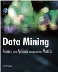 Data Mining: Konsep dan Aplikasi Menggunakan MATLAB