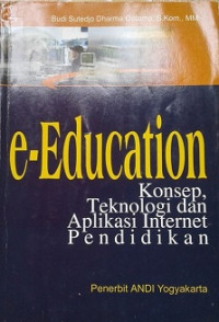 E-Education: Konsep, Teknologi, dan Aplikasi Internet Pendidikan