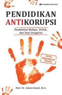 Pendidikan Antikorupsi: Pendekatan Budaya, Politik, dan Teori Integritas