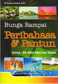 Bunga Rampai Peribahasa dan Pantun untuk SD, SMP, SMA dan Umum