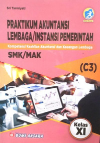 Praktikum Akuntansi Lembaga / Instansi Pemerintah : C3 Kompetensi Keahlian Akuntansi Kelas XI