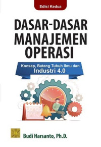 Dasar Dasar Manajemen Operasi : Konsep, Batang Tubuh Ilmu dan Industri 4.0