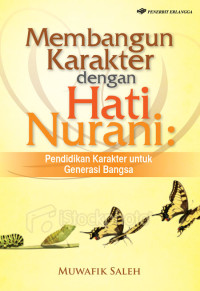 Membangun Karakter dengan Hati Nurani: Pendidikan Karakter untuk Generasi Bangsa