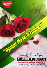 Uyunul Masa-il Linnisa = Sumber Rujukan Permasalahan Wanita : Jalan Menuju Wanita Sholihah