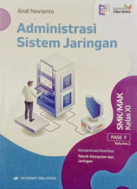 Administrasi Sistem Jaringan: Fase F Kelas XI Konsentrasi Keahlian Teknik Jaringan Komputer Vol. 2