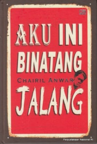 Aku Ini Binatang Jalang: Koleksi Sajak 1942-1949