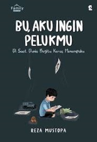 Bu, AKu Ingin Pelukmu: Di Saat Dunia Begitu Keras Menempaku