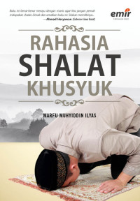 Rahasia Shalat Khusyuk: Cara Mudah Menikmati Shalat, Zikir, dan Doa