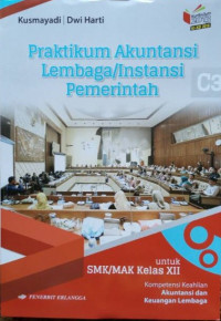 Praktikum Akuntansi Lembaga/Instansi Pemerintah : C3 Kompetensi Keahlian Akuntansi dan Keuangan Kelas XII