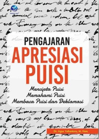 Pengajaran Apresiasi Puisi: Mecipta Puisi, Memahami Puisi, Membaca Puisi, dan Deklamasi