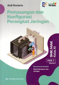 Pemasangan dan Konfigurasi Perangkat Jaringan: Fase F SMK/MAK Kelas XI Volume 2 Konsentrasi Keahlian Teknik Komputer dan Jaringan
