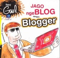 Seri Gaul: Jago NgeBLOG dengan Blogger