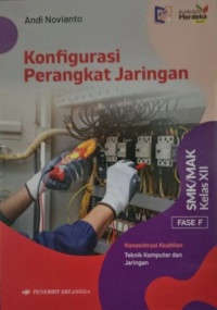 Konfigurasi Perangkat Jaringan: Fase F SMK/MAK Kelas XI Konsentrasi Keahlian Teknik Jaringan dan Komputer