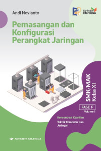 Pemasangan dan Konfigurasi Perangkat Jaringan: Fase F SMK/MAK Kelas XI Volume 1 Konsentasi Keahlian Teknik Komputer dan Jaringan