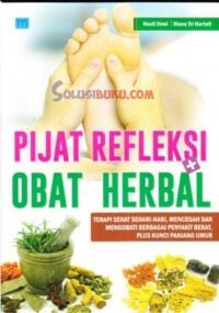 Pijat Refleksi + Obat Herbal: Terapi Sehat Sehari-Hari, Mencegah dan Mengobati Berbagai Penyakit Berat, Plus Kunci Panjang Umur