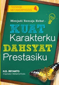 Teenage Metamorphosis: Menjadi Remaja Hebat Kuat Karakterku, Dahsyat Prestasiku