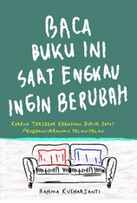 Baca Buku Ini Saat Engkau Ingin Berubah: Karena Terjebak Kebiasaan Buruk Dapat Menghancurkanmu Pelan - Pelan