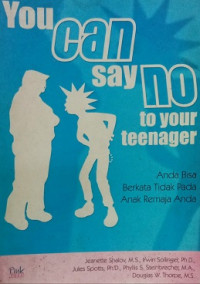 You Can Say No to Your Teenanger = Anda Bisa Berkata Tidak pada Anak Remaja Anda