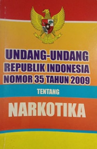 Undang - Undang Republik Indonesia Nomor 35 Tahun 2009 tentang NARKOTIKA