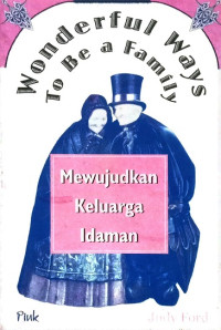 Wonderful Ways To Be a Family = Mewujudkan Keluarga Idaman