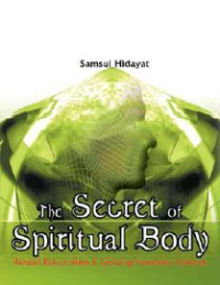 The Secret of Spiritual Body: Rahasia Rukun Islam dan Gerbang Kesadaran Spiritual