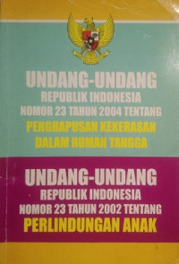 Undang - Undang Republik Indonesia Nomor 23 Tahun 2004 tentang Penghapusan kekerasan dalam rumah tangga
Undang - Undang Republik Indonesia Nomor 23 tahun 2002 Tentang Perlindungan Anak