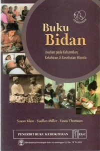 Buku Bidan: Asuhan pada kehamilan, Kelahiran, dan Kesehatan Wanita = a Book for Midwives: Care for Pregnancy, Birth, and Women's Health
