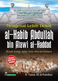 Image of Mengenal Lebih Dekat Al - Habib Abdullah bin Alawi al - Haddad: Kisah hidup, tutur kata dan tarekatnya