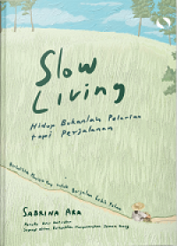 Slow Living:  Hidup Bukanlah Pelarian Tapi Perjalanan
