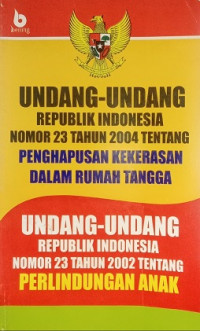 Undang - Undang Republik Indonesia No. 23 Tahun 2004 Tentang Penghapusan Kekerasan Dalam Rumah Tangga dan 
Undang - Undang Republik Indonesia No. 23 Tahun 2002 tentang Perlindungan Anak